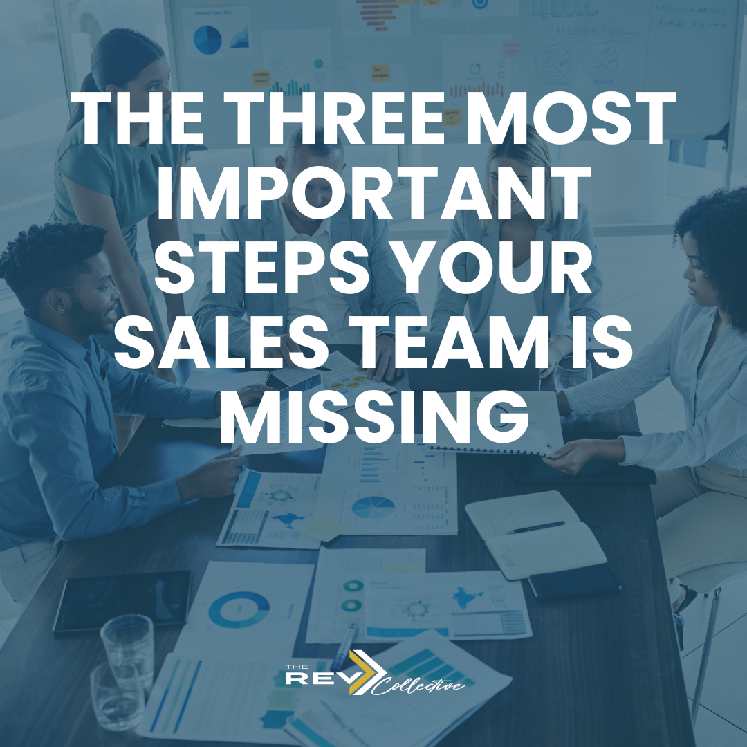 The Three Most Important Steps Your Sales Team is Missing