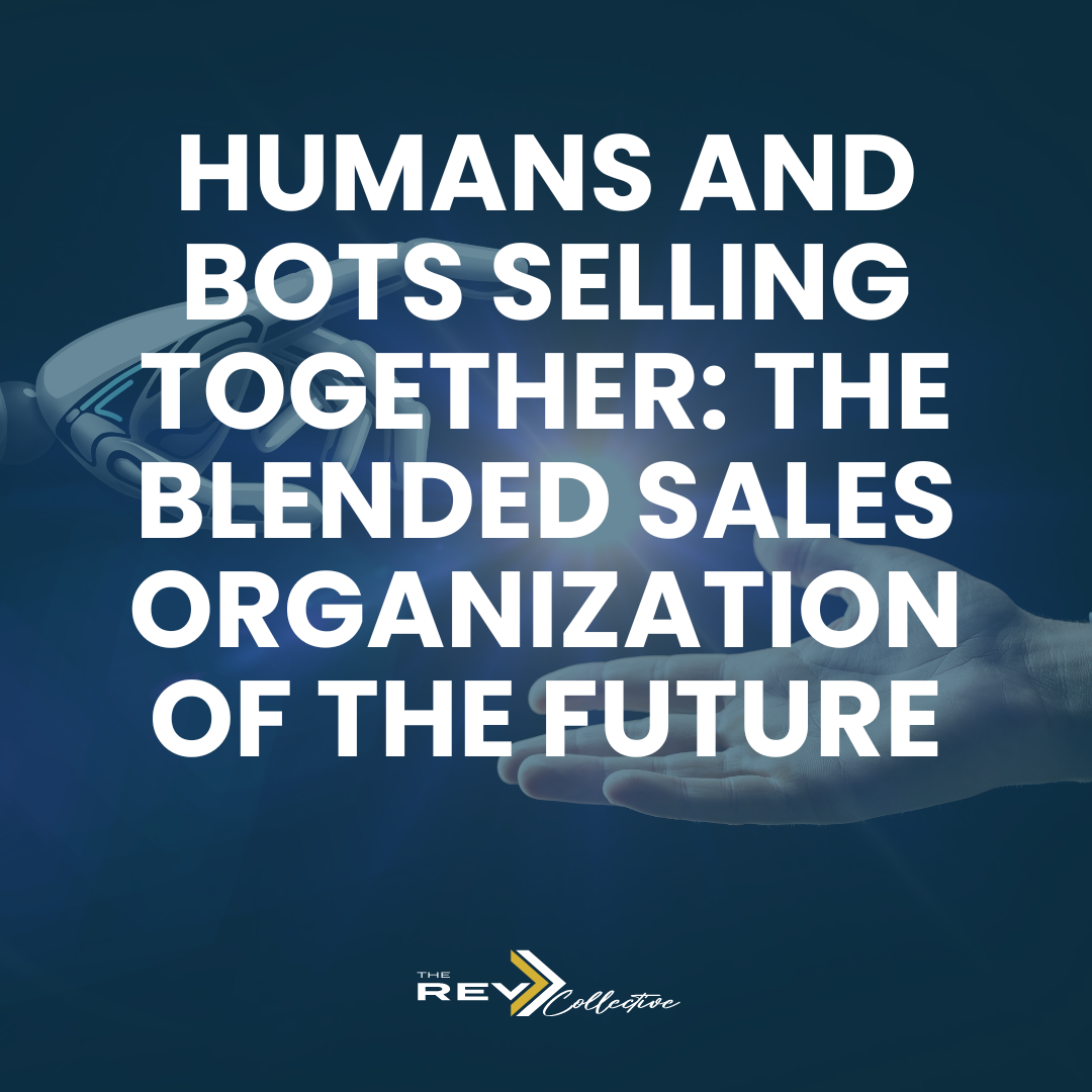 Humans and bots selling together: the blended sales organization of the future