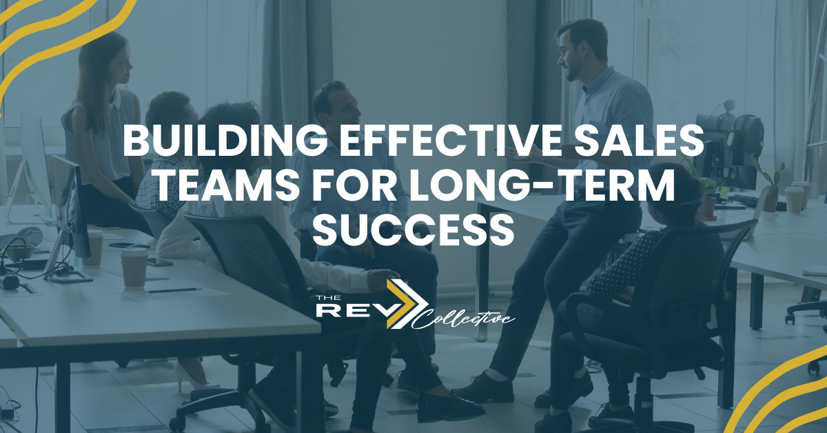 Building Effective Sales Teams for Long-Term Success