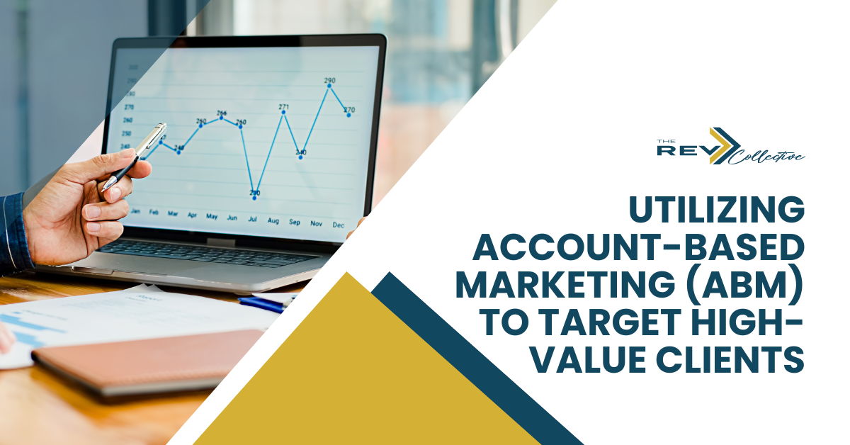 Utilizing Account-Based Marketing (ABM) to Target High-Value Clients